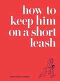 Cover: How to Keep Him on a Short Leash - It Books