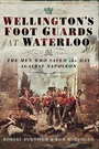 Cover: Wellington's Foot Guards at Waterloo - Frontline Books