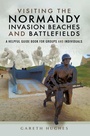 Cover: Visiting the Normandy Invasion Beaches and Battlefields - Pen & Sword Military