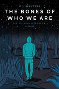 Cover: The Bones of Who We Are (Cantos Chronicles, #3) - Mixed Plate Press