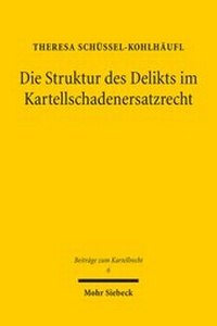 Abbildung von: Die Struktur des Delikts im Kartellschadenersatzrecht - Mohr Siebeck