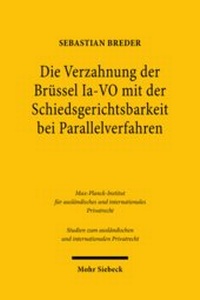 Abbildung von: Die Verzahnung der Bruessel Ia-VO mit der Schiedsgerichtsbarkeit bei Parallelverfahren - Mohr Siebeck