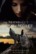 Cover: Wolfsgezeiten / Die Sehnsucht der W&ouml;lfe - epubli