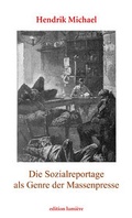 Cover: Die Sozialreportage als Genre der Massenpresse. Erz&auml;hlen im Journalismus und die Vermittlung st&auml;dtischer Armut in Deutschland und den USA (1880-1910) - edition lumi&egrave;re