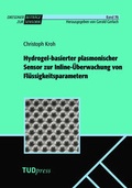Cover: Hydrogel-basierter plasmonischer Sensor zur Inline-&Uuml;berwachung von Fl&uuml;ssigkeitsparametern - TUDpress