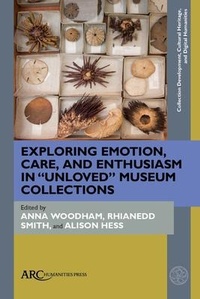 Abbildung von: Exploring Emotion, Care, and Enthusiasm in "Unloved" Museum Collections - Arc Humanities Press