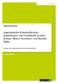 Abbildung von: Argentinische Kriminalliteratur. Kapitalismus- und Sozialkritik in dem Roman "Blanco nocturno" von Ricardo Piglia - GRIN Verlag