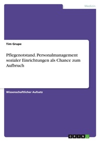 Abbildung von: Pflegenotstand. Personalmanagement sozialer Einrichtungen als Chance zum Aufbruch - GRIN Verlag
