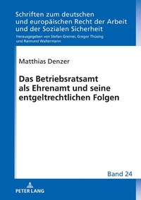 Abbildung von: Das Betriebsratsamt als Ehrenamt und seine entgeltrechtlichen Folgen - Peter Lang Verlag