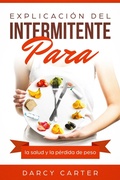 Cover: Explicaci&oacute;n del intermitente para la salud y la p&eacute;rdida de peso - Darcy Carter