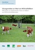 Cover: L&ouml;sungsans&auml;tze zur Mast von Milchviehk&auml;lbern - Forschungsinstitut f&uuml;r biologischen Landbau FIBL