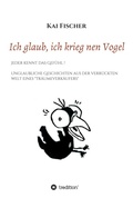 Cover: Ich glaub, ich krieg nen Vogel - tredition