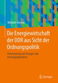 Abbildung von: Die Energiewirtschaft der DDR aus Sicht der Ordnungspolitik - Springer