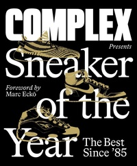 Abbildung von: Complex Presents: Sneaker of the Year: The Best Since '85 - Abrams Image
