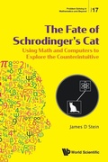 Cover: Fate Of Schrodinger's Cat, The: Using Math And Computers To Explore The Counterintuitive - World Scientific Publishing Co Pte Ltd