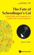 Cover: Fate Of Schrodinger's Cat, The: Using Math And Computers To Explore The Counterintuitive - World Scientific Publishing Co Pte Ltd