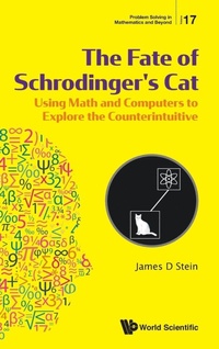 Enlarge image Cover: Fate Of Schrodinger's Cat, The: Using Math And Computers To Explore The Counterintuitive - World Scientific Publishing Co Pte Ltd