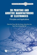 Cover: 3d Printing And Additive Manufacturing Of Electronics: Principles And Applications - World Scientific Publishing Co Pte Ltd