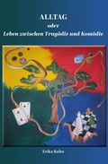 Cover: Alltag oder Leben zwischen Trag&ouml;die und Kom&ouml;die - tredition
