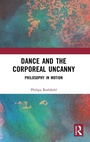 Cover: Dance and the Corporeal Uncanny - Routledge
