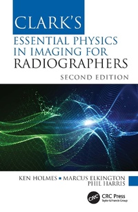 Enlarge image Cover: Clark's Essential Physics in Imaging for Radiographers - CRC Press