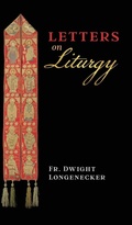Cover: Letters on Liturgy - Angelico Press