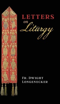 Enlarge image Cover: Letters on Liturgy - Angelico Press