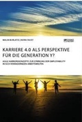 Cover: Karriere 4.0 als Perspektive fuer die Generation Y? Agile Karrierekonzepte zur Staerkung der Employability in sich veraendernden Arbeitswelten - Science Factory
