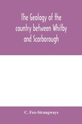 Cover: The geology of the country between Whitby and Scarborough - ALPHA EDITION
