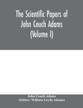 Cover: The scientific papers of John Couch Adams (Volume I) - ALPHA EDITION