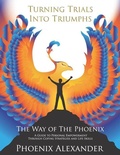Cover: Turning Trials Into Triumphs The Way Of The Phoenix - Personal Guidance Press