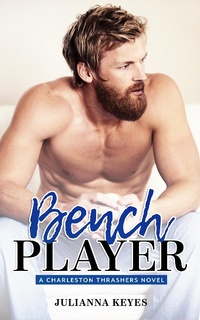 Enlarge image Cover: Bench Player (Charleston Thrashers, #2) - Julianna Keyes