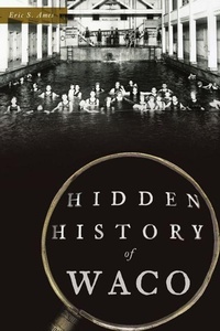Enlarge image Cover: Hidden History of Waco - History Press