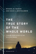 Cover: The True Story of the Whole World - Finding Your Place in the Biblical Drama - Brazos Press, Div of Baker Publishing Group