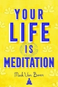 Cover: Your Life IS Meditation - Wisdom Publications,U.S.