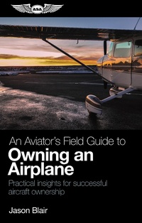 Abbildung von: Aviator's Field Guide to Owning an Airplane - Aviation Supplies & Academics, Inc.