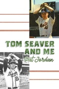 Cover: Tom Seaver and Me - Post Hill Press