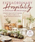Cover: Extraordinary Hospitality for Ordinary Christians - Skyhorse Publishing