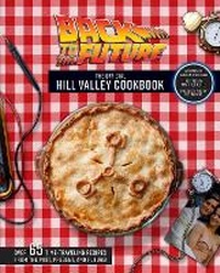 Enlarge image Cover: Back to the Future: The Official Hill Valley Cookbook - Insight Editions
