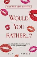 Cover: Would You Rather... ? The Naughty Conversation Game for Couples - Love & Desire Press