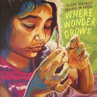Enlarge image Cover: Where Wonder Grows - Cinco Puntos Press,U.S.