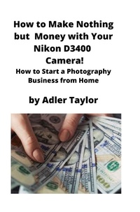Abbildung von: How to Make Nothing but Money with Your Nikon D3400 Camera! - MahoneyProducts