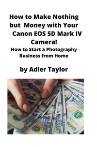 Abbildung von: How to Make Nothing but Money with Your Canon EOS 5d Mark IV Camera! - MahoneyProducts