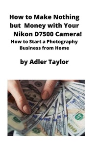 Abbildung von: How to Make Nothing but Money with Your Nikon D7500 Camera! - MahoneyProducts