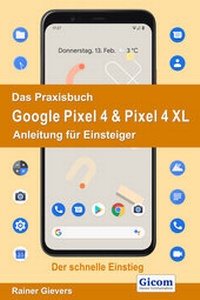 Abbildung von: Das Praxisbuch Google Pixel 4 & Pixel 4 XL - Anleitung für Einsteiger - Gievers, Rainer