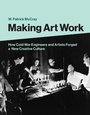 Cover: Making Art Work - MIT Press