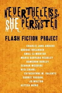 Enlarge image Cover: Nevertheless She Persisted: Flash Fiction Project - Tor Books