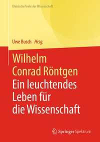 Enlarge image Cover: Wilhelm Conrad Röntgen - Springer Spektrum