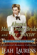 Cover: Abused Mail Order Bride and Her Doctor (#8, Brides of Montana Western Romance) (A Historical Romance Book) - Brides of Montana Western Romance
