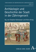 Cover: Arch&auml;ologie und Geschichte der Stadt in der Z&auml;hringerzeit - Karl Alber Verlag